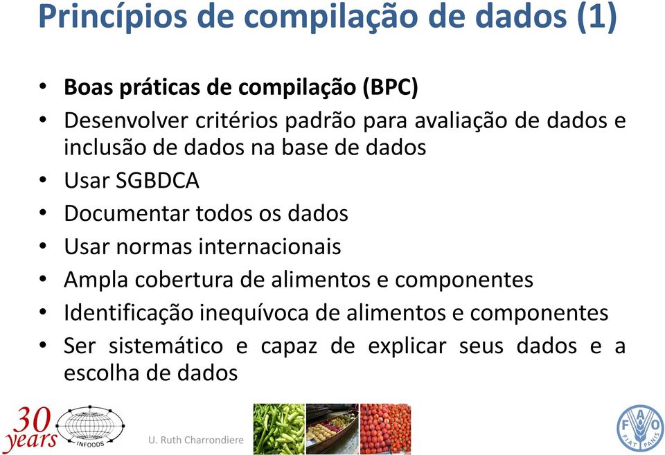 os dados Usar normas internacionais Ampla cobertura de alimentos e componentes Identificação