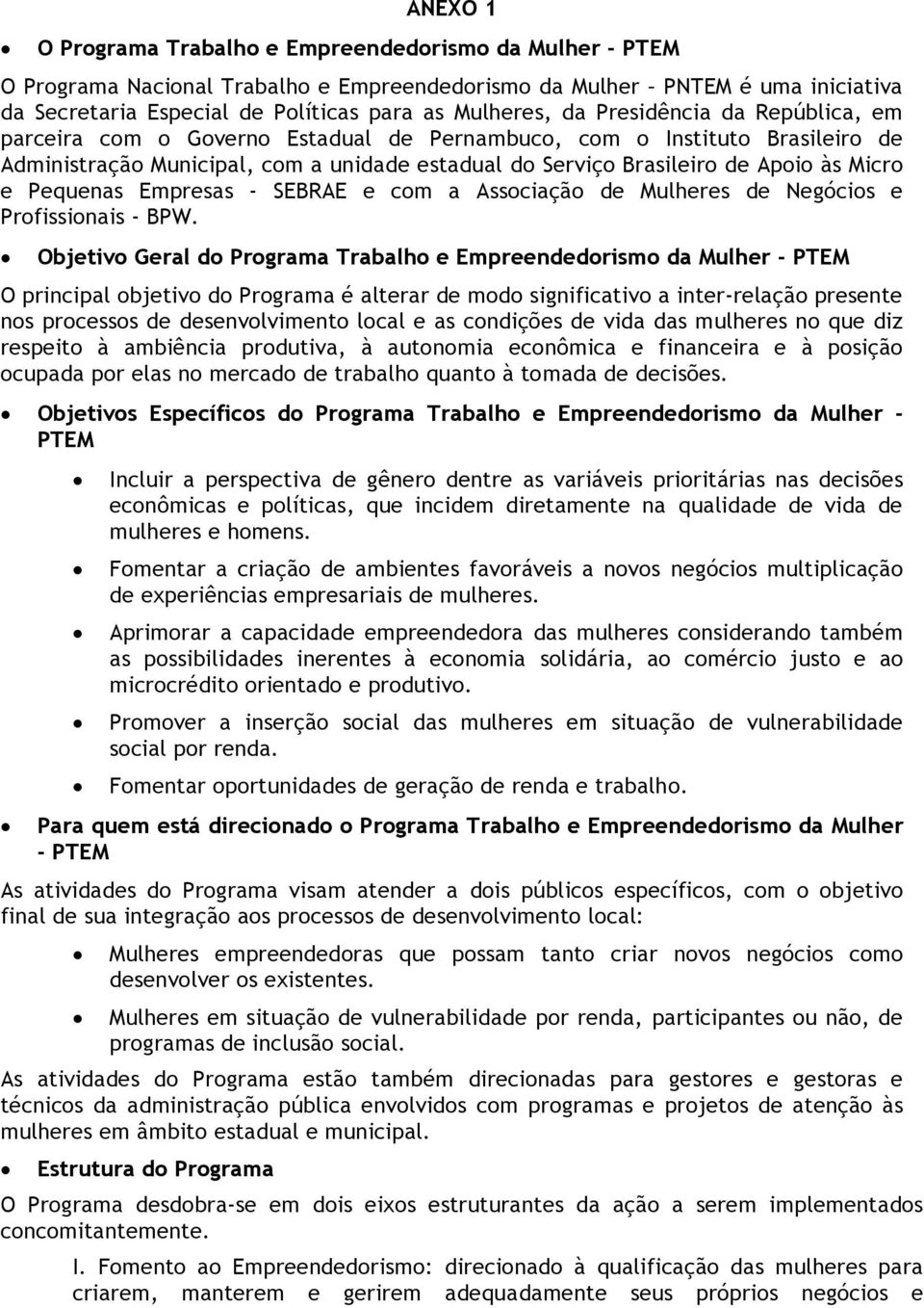 Pequenas Empresas - SEBRAE e com a Associação de Mulheres de Negócios e Profissionais - BPW.