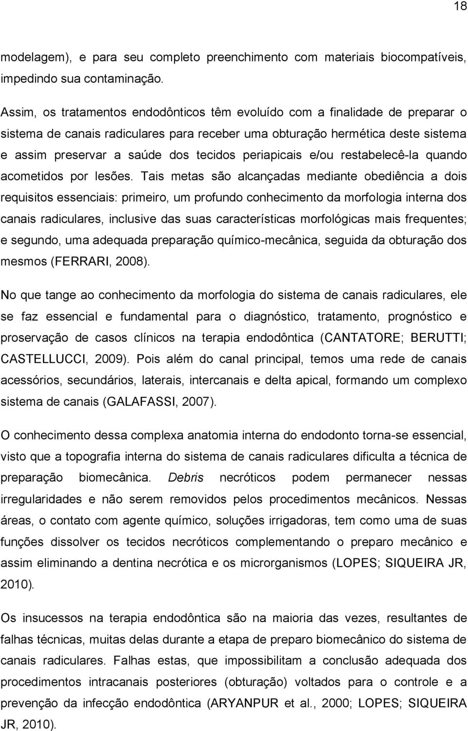 periapicais e/ou restabelecê-la quando acometidos por lesões.