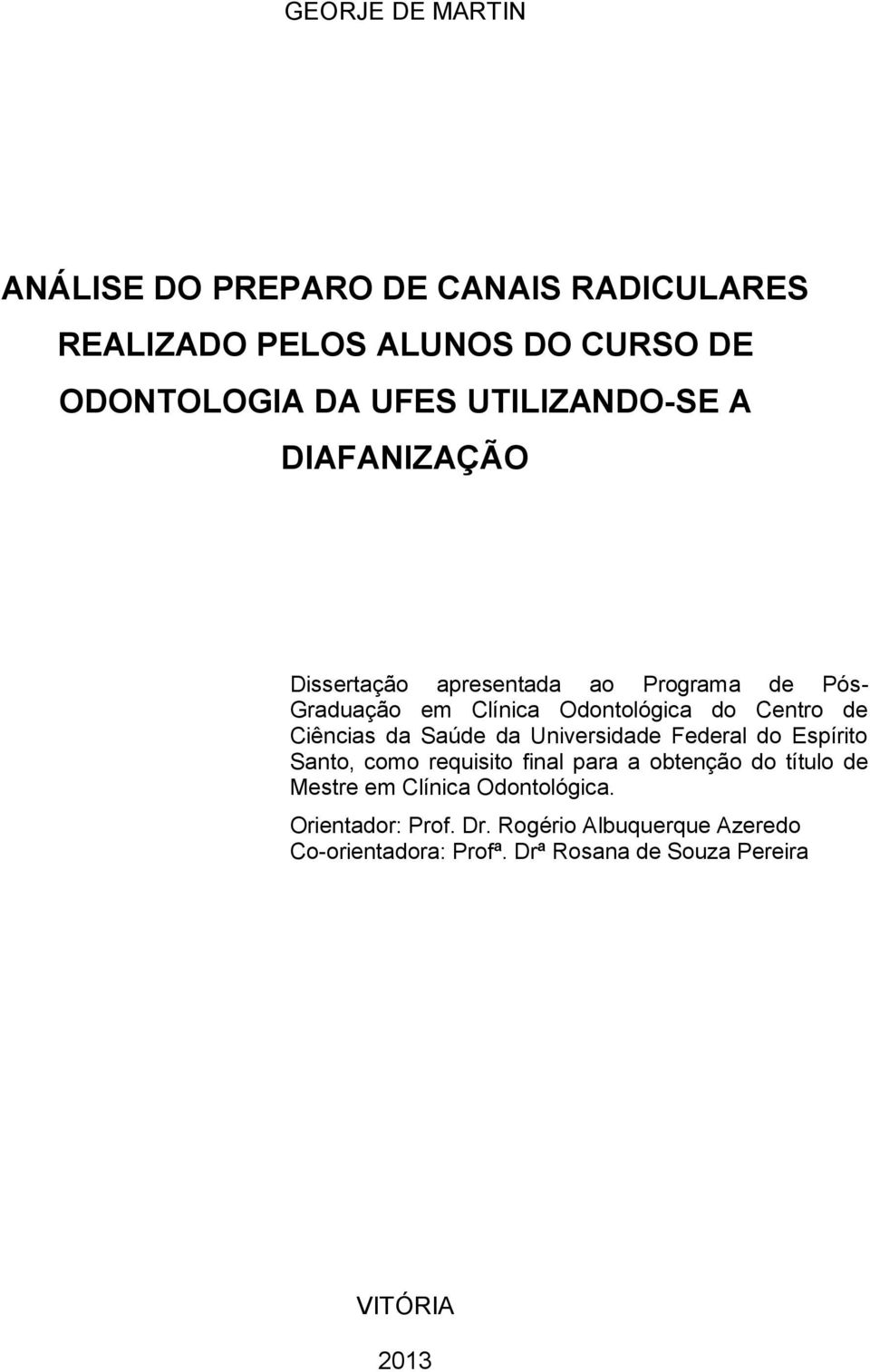 Ciências da Saúde da Universidade Federal do Espírito Santo, como requisito final para a obtenção do título de Mestre em