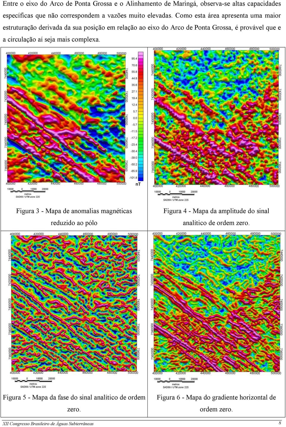 seja mais complexa. Figura 3 - Mapa de anomalias magnéticas reduzido ao pólo Figura 4 - Mapa da amplitude do sinal analítico de ordem zero.