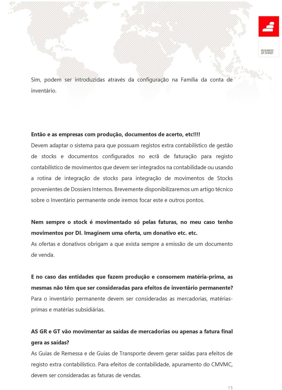 integrados na contabilidade ou usando a rotina de integração de stocks para integração de movimentos de Stocks provenientes de Dossiers Internos.