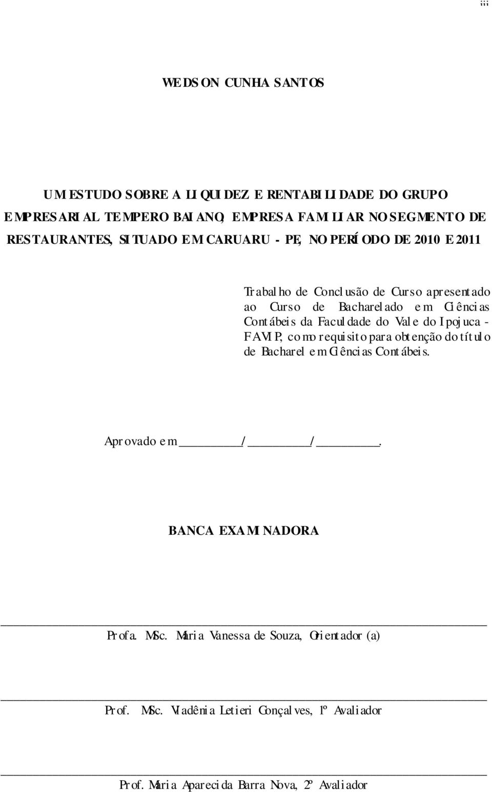 Cont ábeis da Facul dade do Val e do I poj uca - FAVI P, co mo requisito para obt enção do tít ul o de Bacharel e m Ci ências Cont ábeis. Apr ovado e m / /.