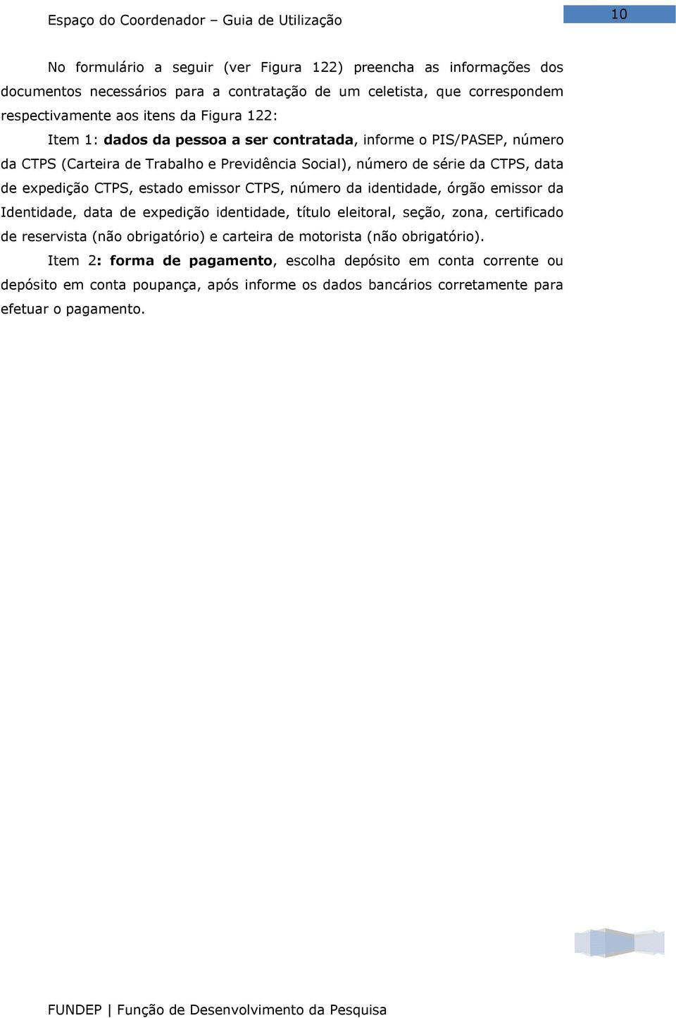 emissor CTPS, número da identidade, órgão emissor da Identidade, data de expedição identidade, título eleitoral, seção, zona, certificado de reservista (não obrigatório) e carteira de