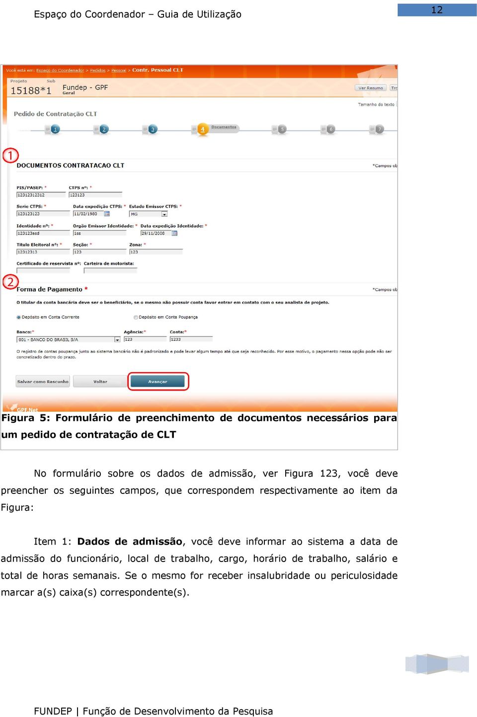 Item 1: Dados de admissão, você deve informar ao sistema a data de admissão do funcionário, local de trabalho, cargo, horário de