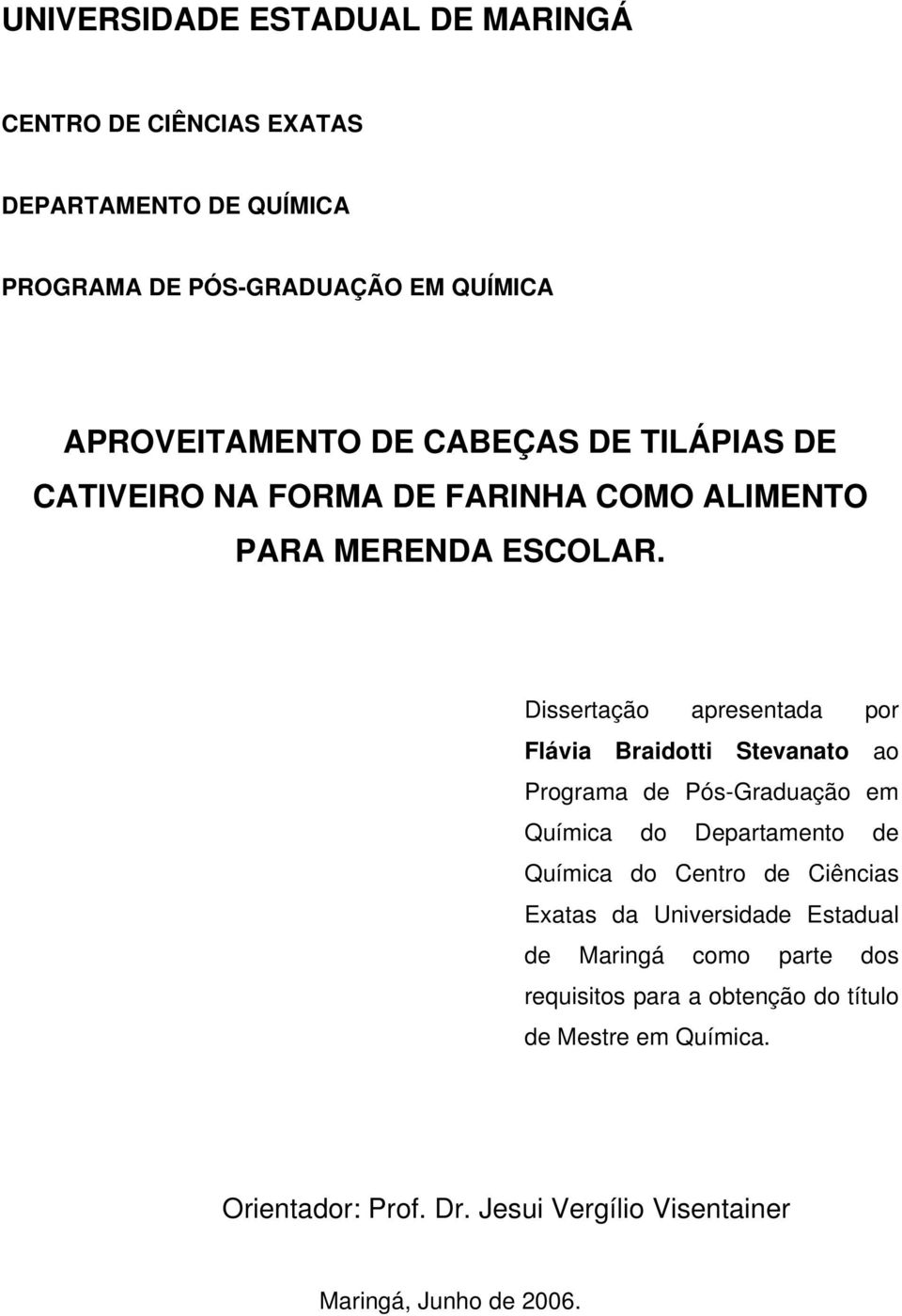 Dissertação apresentada por Flávia Braidotti Stevanato ao Programa de Pós-Graduação em Química do Departamento de Química do Centro de