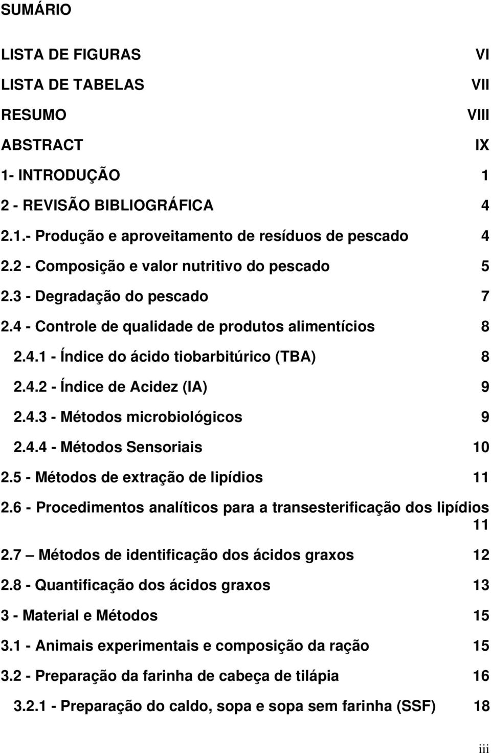 4.3 - Métodos microbiológicos 9 2.4.4 - Métodos Sensoriais 10 2.5 - Métodos de extração de lipídios 11 2.6 - Procedimentos analíticos para a transesterificação dos lipídios 11 2.