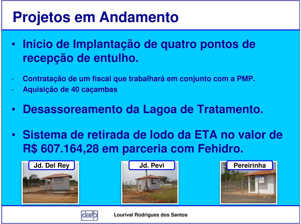 - Aquisição de 40 caçambas Desassoreamento da Lagoa de Tratamento.