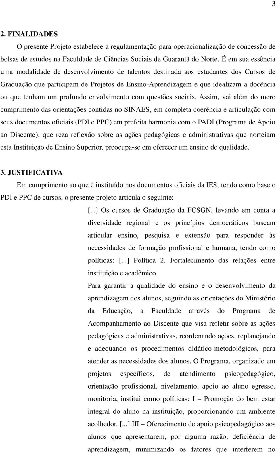 tenham um profundo envolvimento com questões sociais.