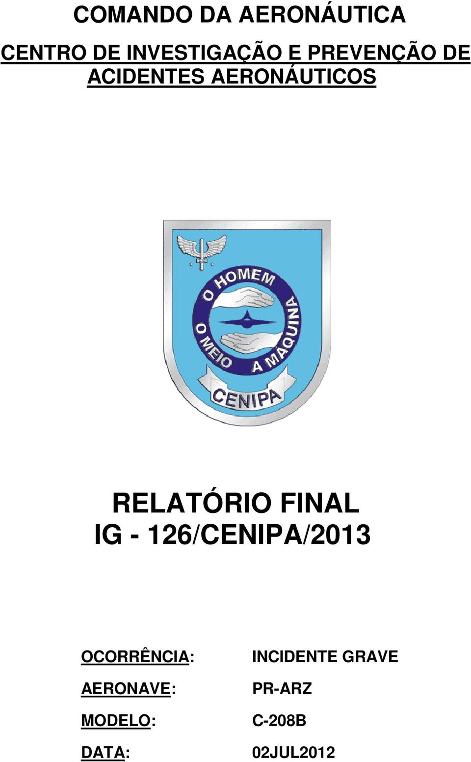 FINAL IG - 126/CENIPA/2013 OCORRÊNCIA: AERONAVE: