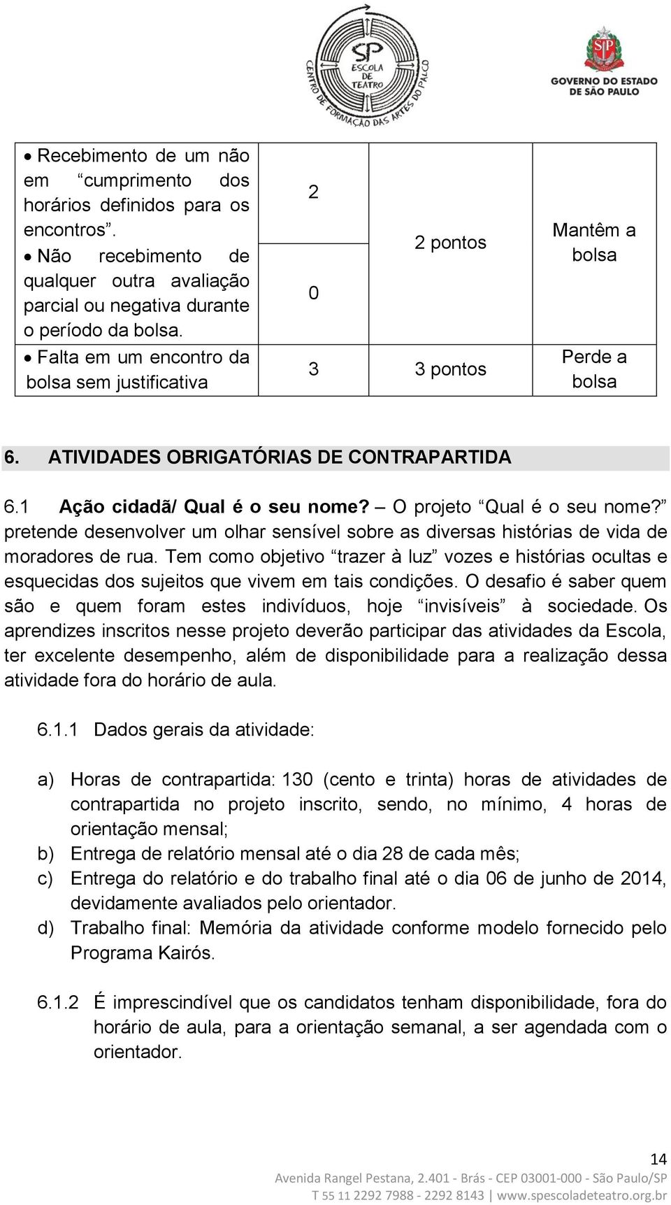 O projeto Qual é o seu nome? pretende desenvolver um olhar sensível sobre as diversas histórias de vida de moradores de rua.