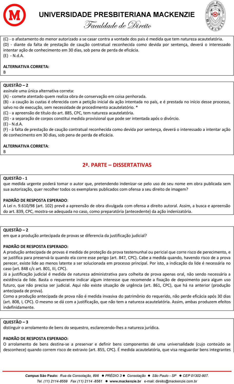 B (A) - comete atentado quem realiza obra de conservação em coisa penhorada.