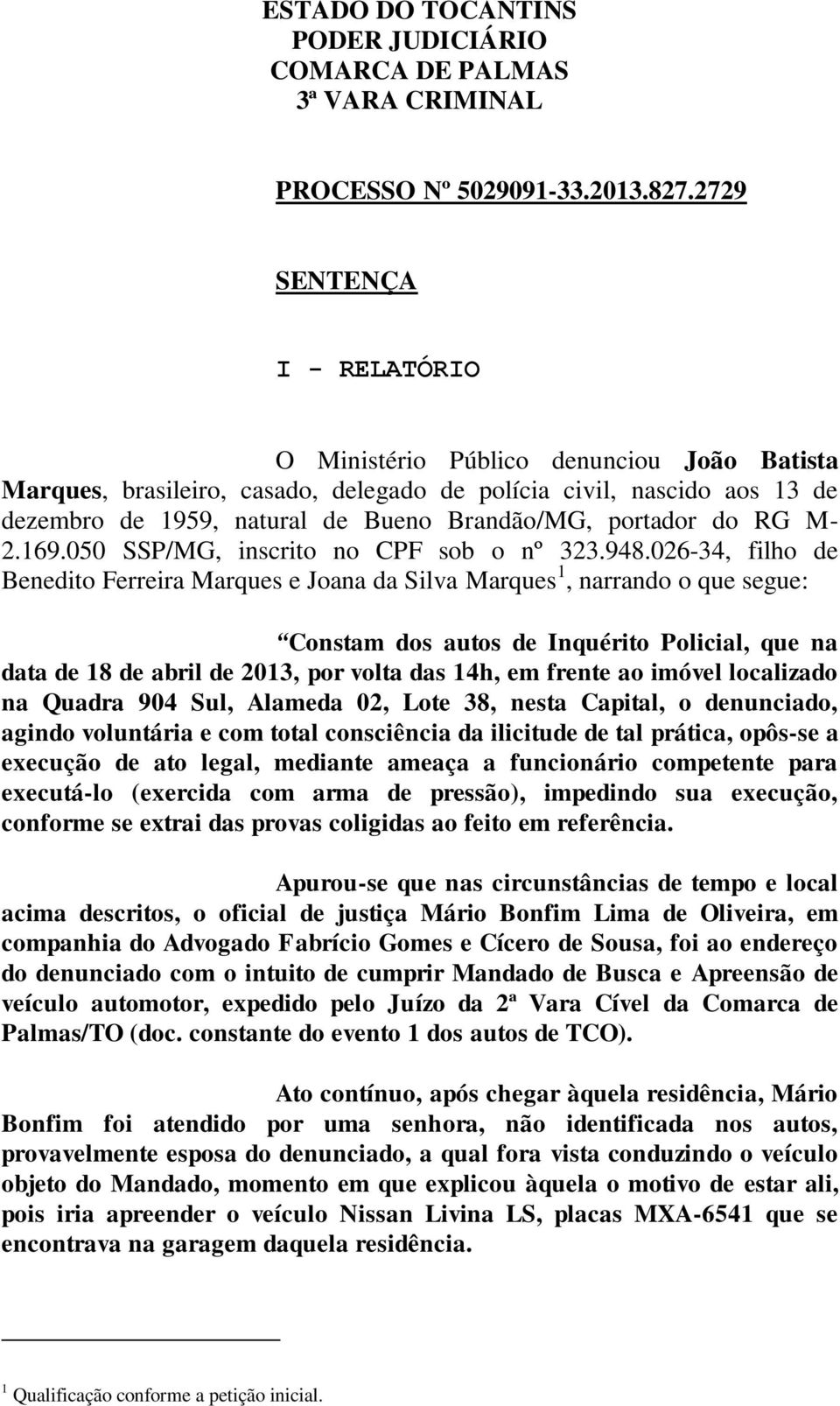 portador do RG M- 2.169.050 SSP/MG, inscrito no CPF sob o nº 323.948.