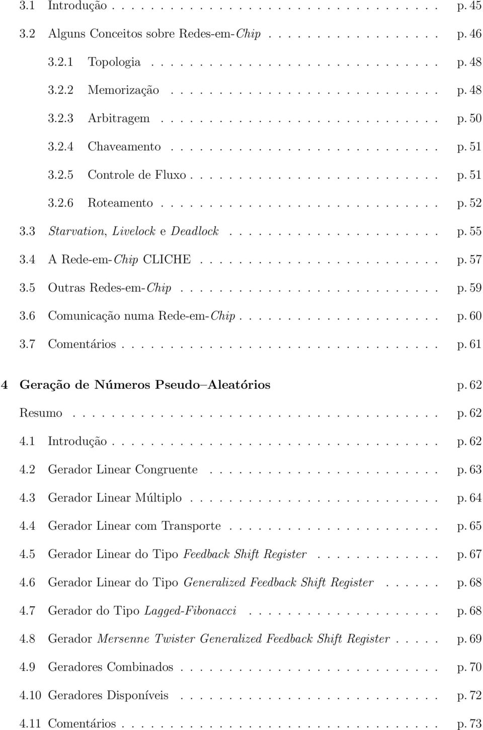 62 Resumo... p.62 4.1 Introdução... p.62 4.2 Gerador Linear Congruente... p.63 4.3 Gerador Linear Múltiplo... p.64 4.4 Gerador Linear com Transporte... p.65 4.