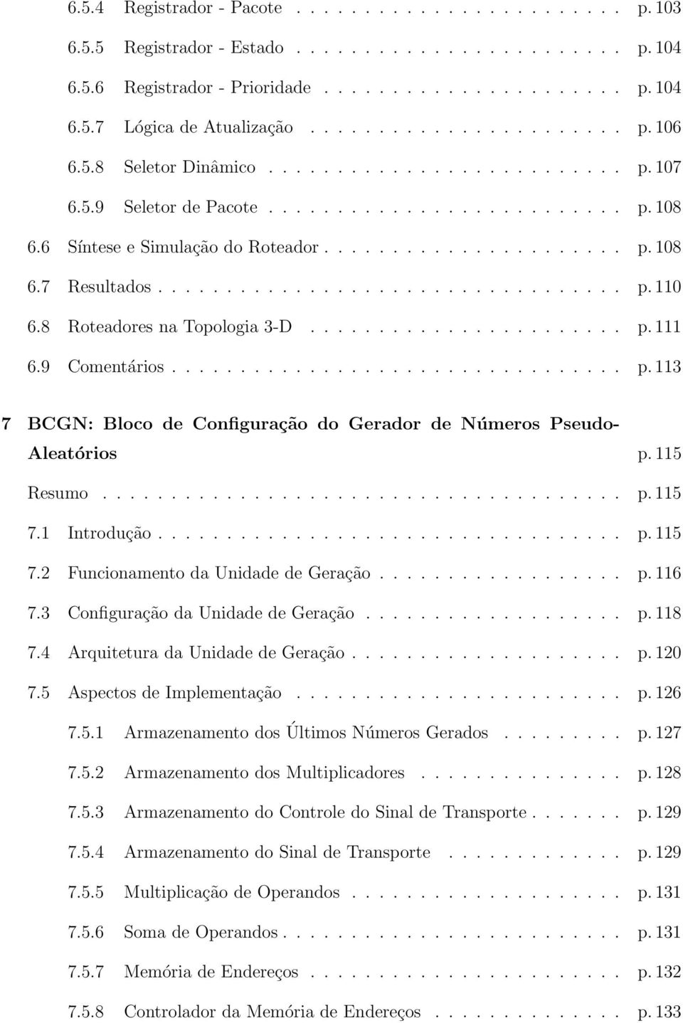 115 Resumo... p.115 7.1 Introdução... p.115 7.2 Funcionamento da Unidade de Geração... p.116 7.3 Configuração da Unidade de Geração... p.118 7.4 Arquitetura da Unidade de Geração... p.120 7.