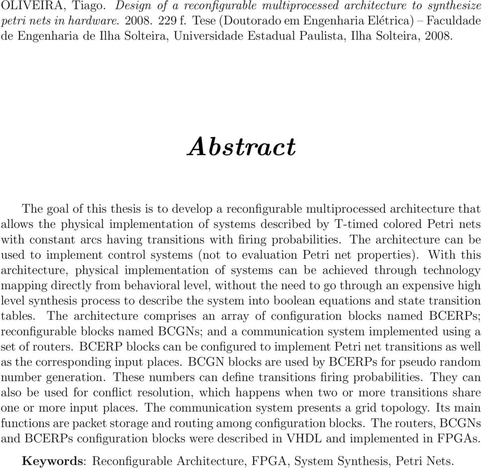 Abstract The goal of this thesis is to develop a reconfigurable multiprocessed architecture that allows the physical implementation of systems described by T-timed colored Petri nets with constant