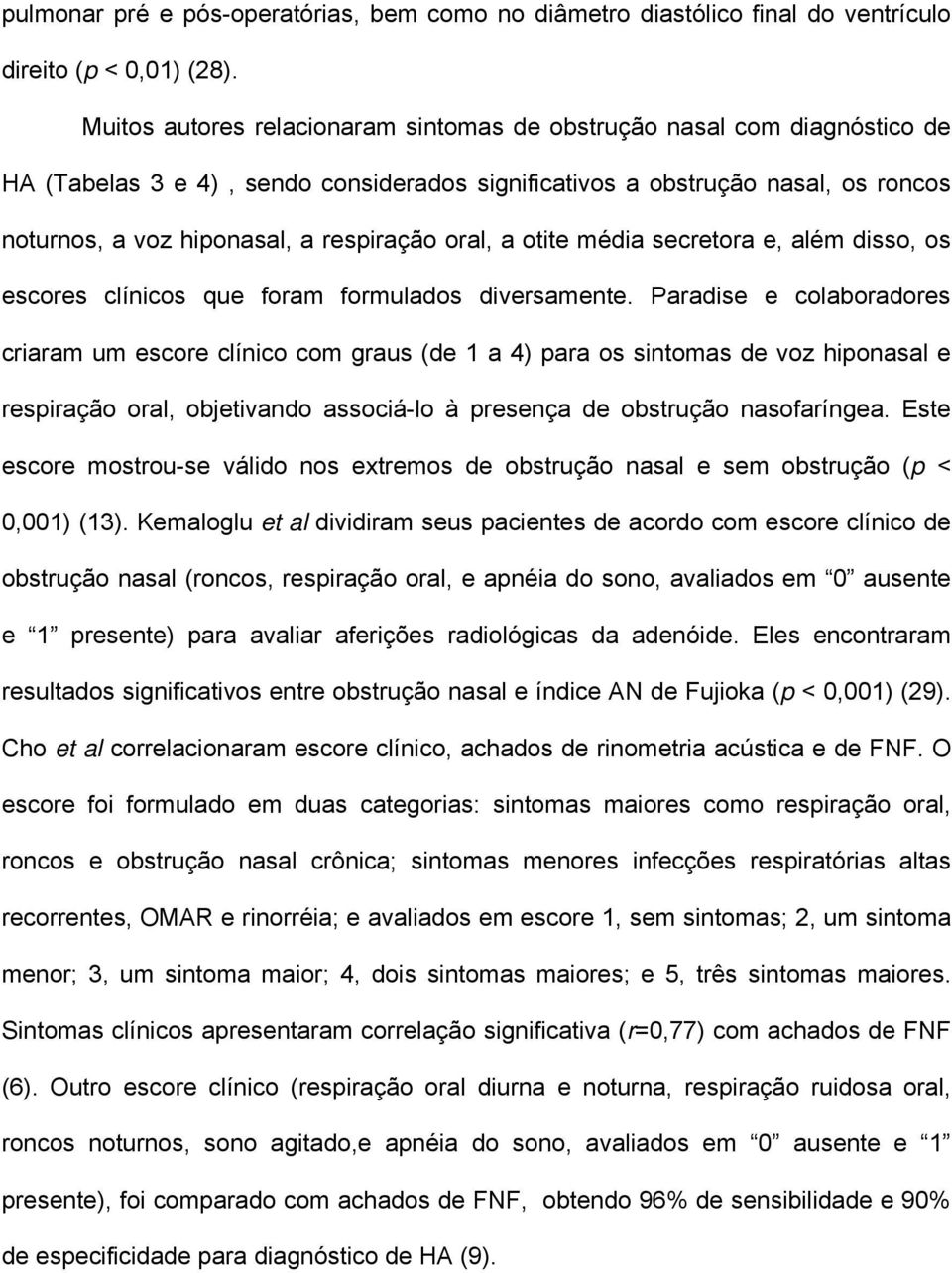 oral, a otite média secretora e, além disso, os escores clínicos que foram formulados diversamente.