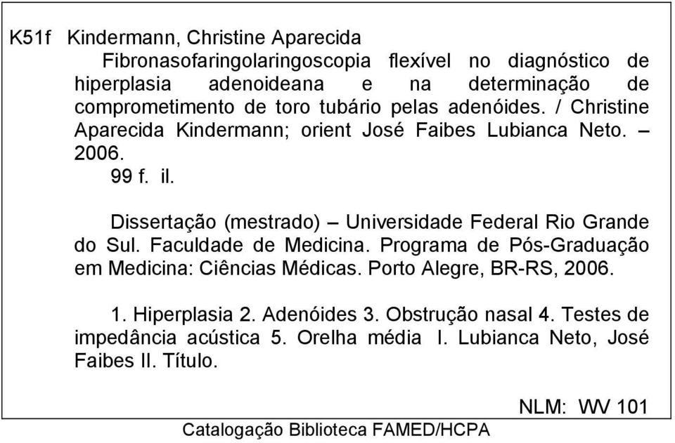 Dissertação (mestrado) Universidade Federal Rio Grande do Sul. Faculdade de Medicina. Programa de Pós-Graduação em Medicina: Ciências Médicas.