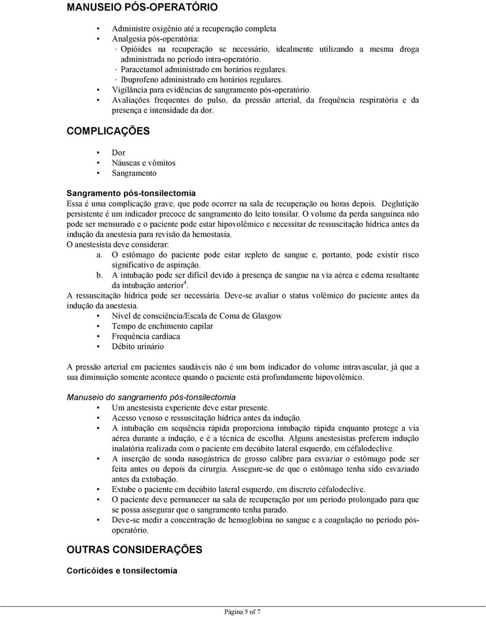 Avaliações frequentes do pulso, da pressão arterial, da frequência respiratória e da presença e intensidade da dor.