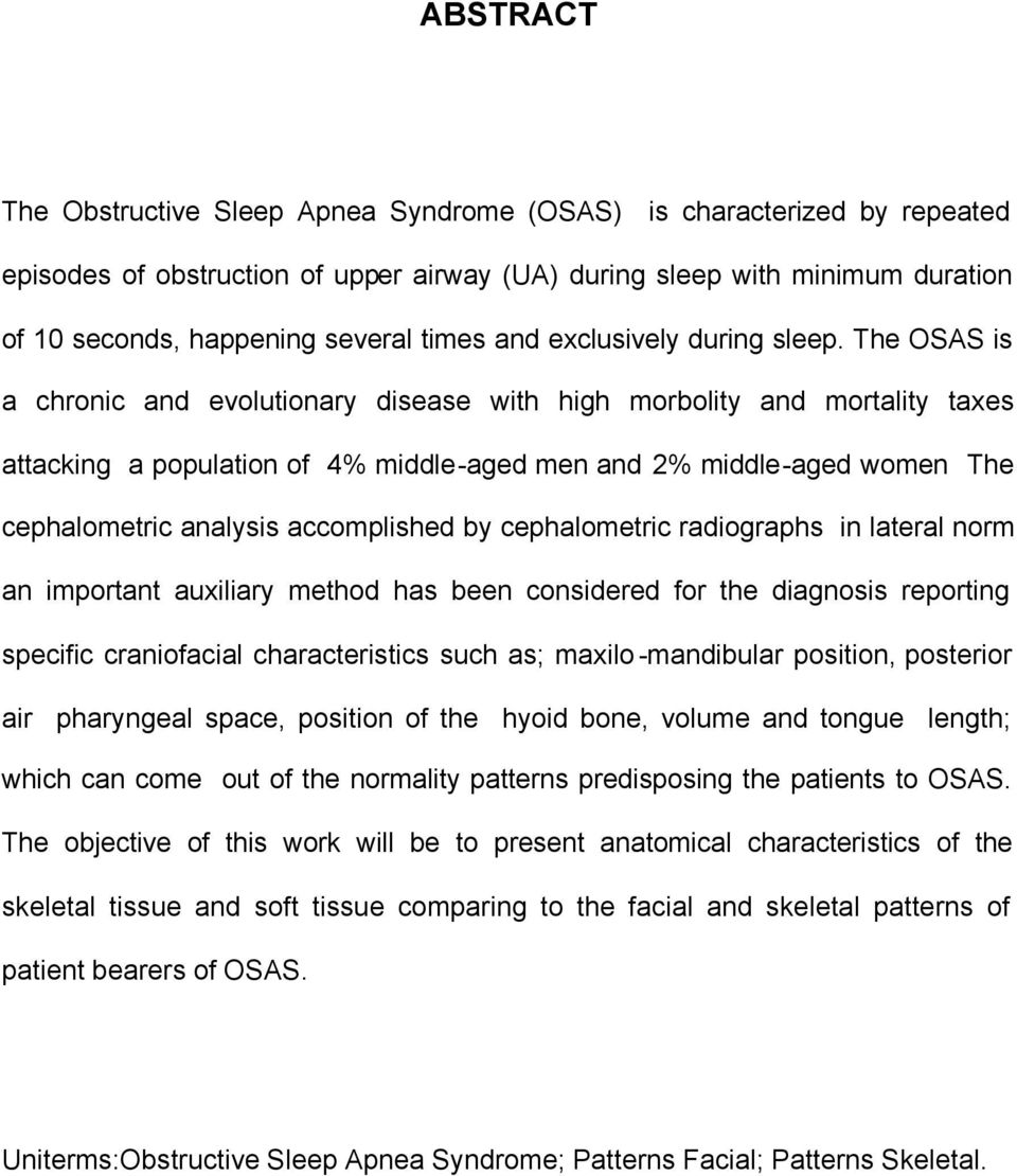 The OSAS is a chronic and evolutionary disease with high morbolity and mortality taxes attacking a population of 4% middle-aged men and 2% middle-aged women The cephalometric analysis accomplished by