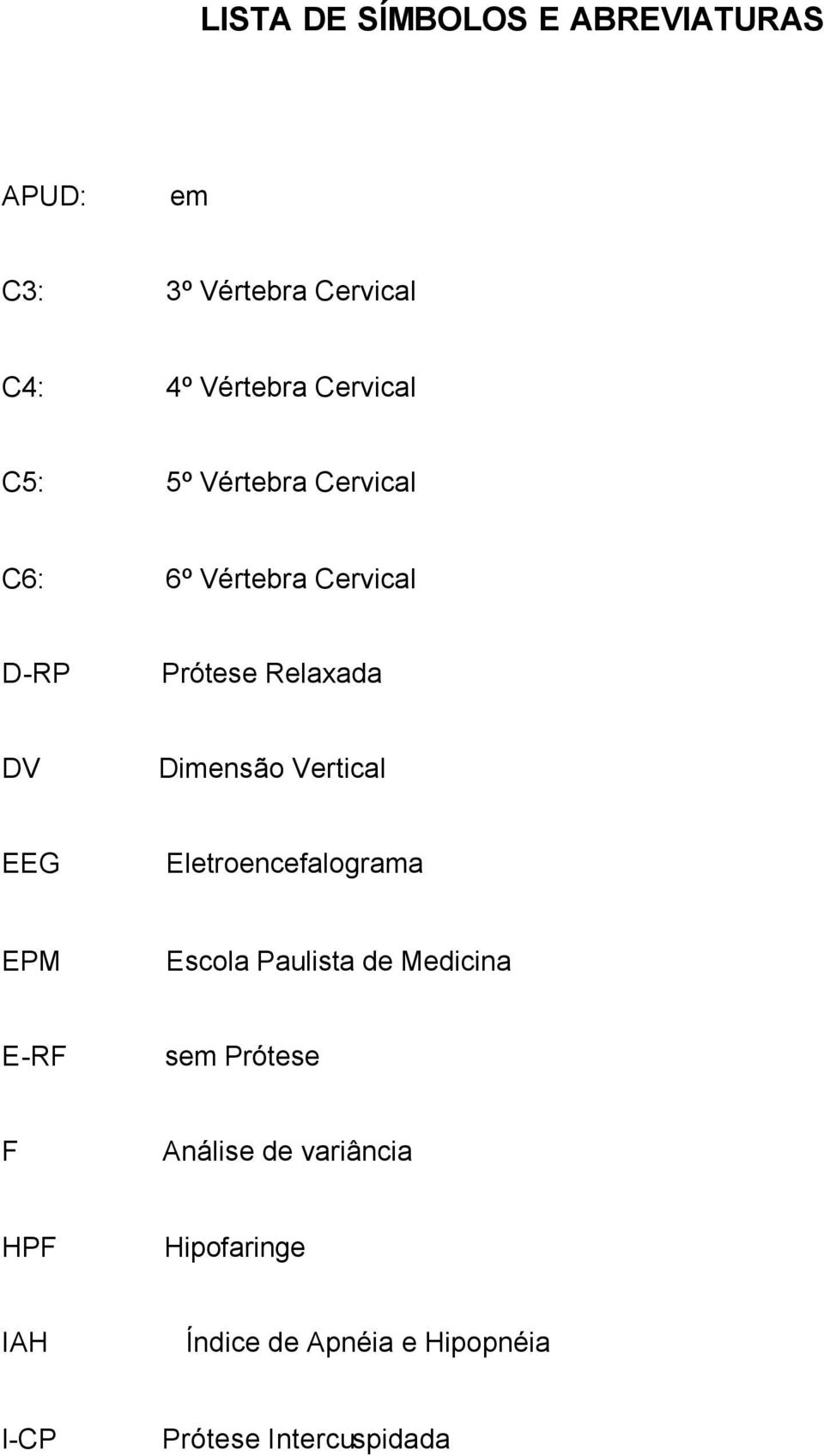 Dimensão Vertical EEG Eletroencefalograma EPM Escola Paulista de Medicina E-RF sem