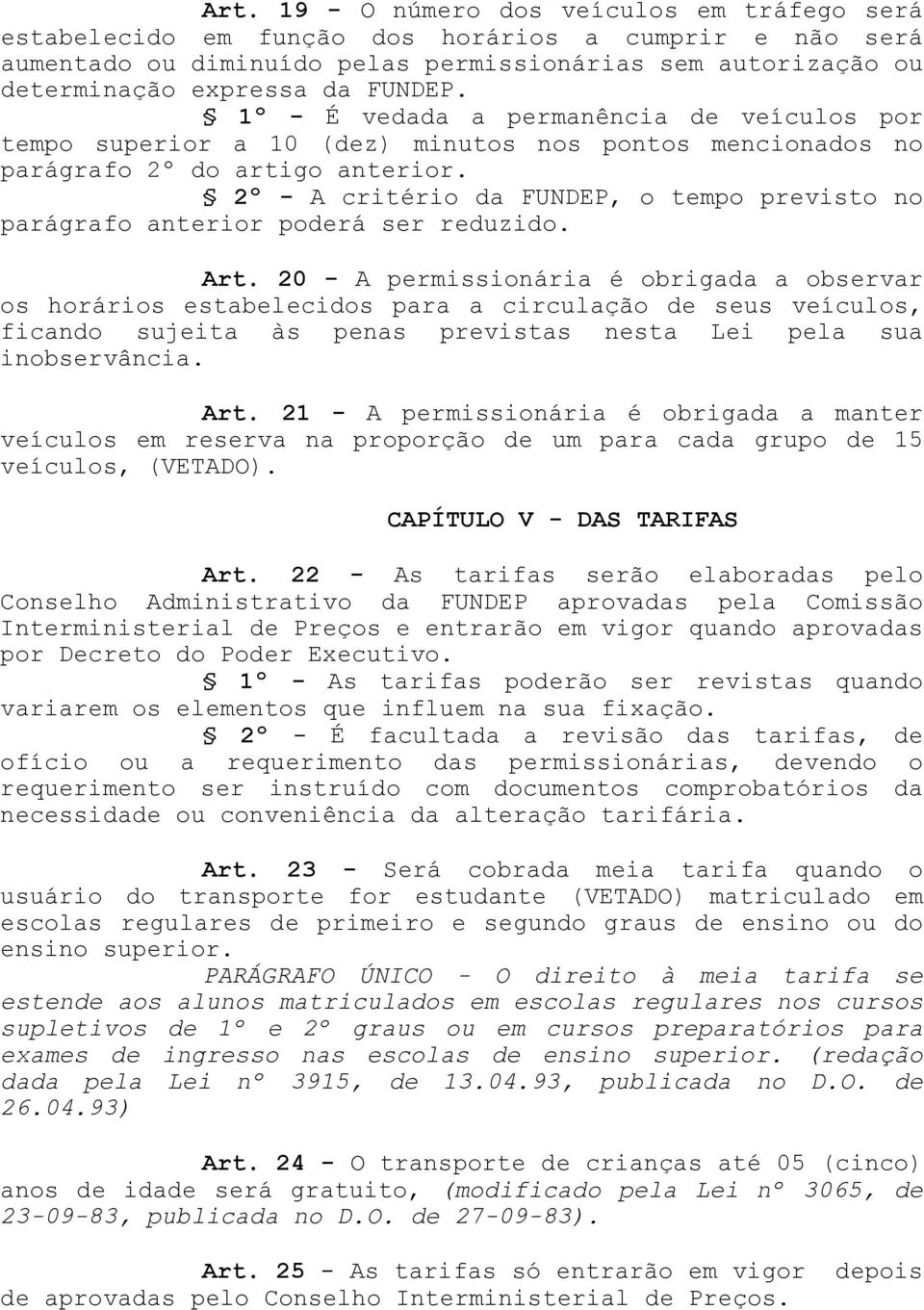 2º - A critério da FUNDEP, o tempo previsto no parágrafo anterior poderá ser reduzido. Art.