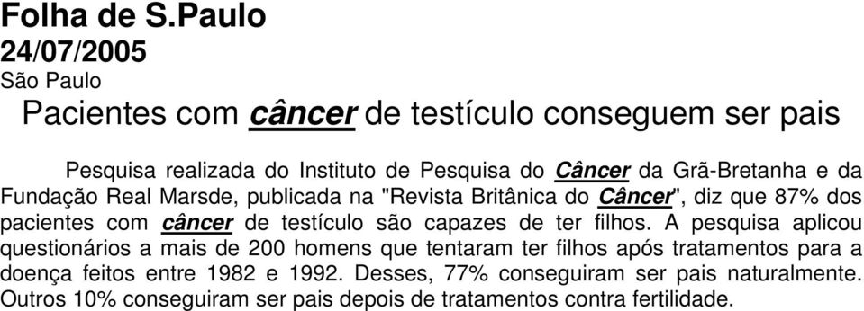 Grã-Bretanha e da Fundação Real Marsde, publicada na "Revista Britânica do Câncer", diz que 87% dos pacientes com câncer de testículo são