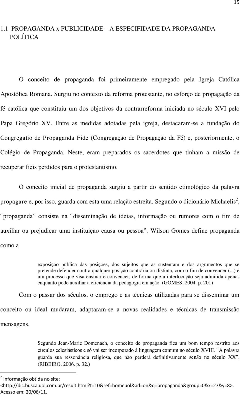 Entre as medidas adotadas pela igreja, destacaram-se a fundação do Congregatio de Propaganda Fide (Congregação de Propagação da Fé) e, posteriormente, o Colégio de Propaganda.