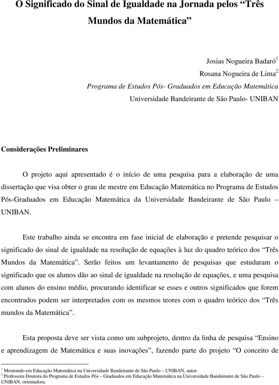 Educação Matemática no Programa de Estudos Pós-Graduados em Educação Matemática da Universidade Bandeirante de São Paulo UNIBAN.