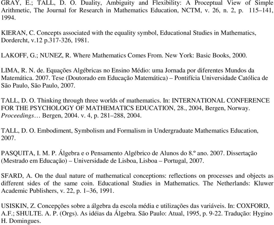 LIMA, R. N. de. Equações Algébricas no Ensino Médio: uma Jornada por diferentes Mundos da Matemática. 2007.