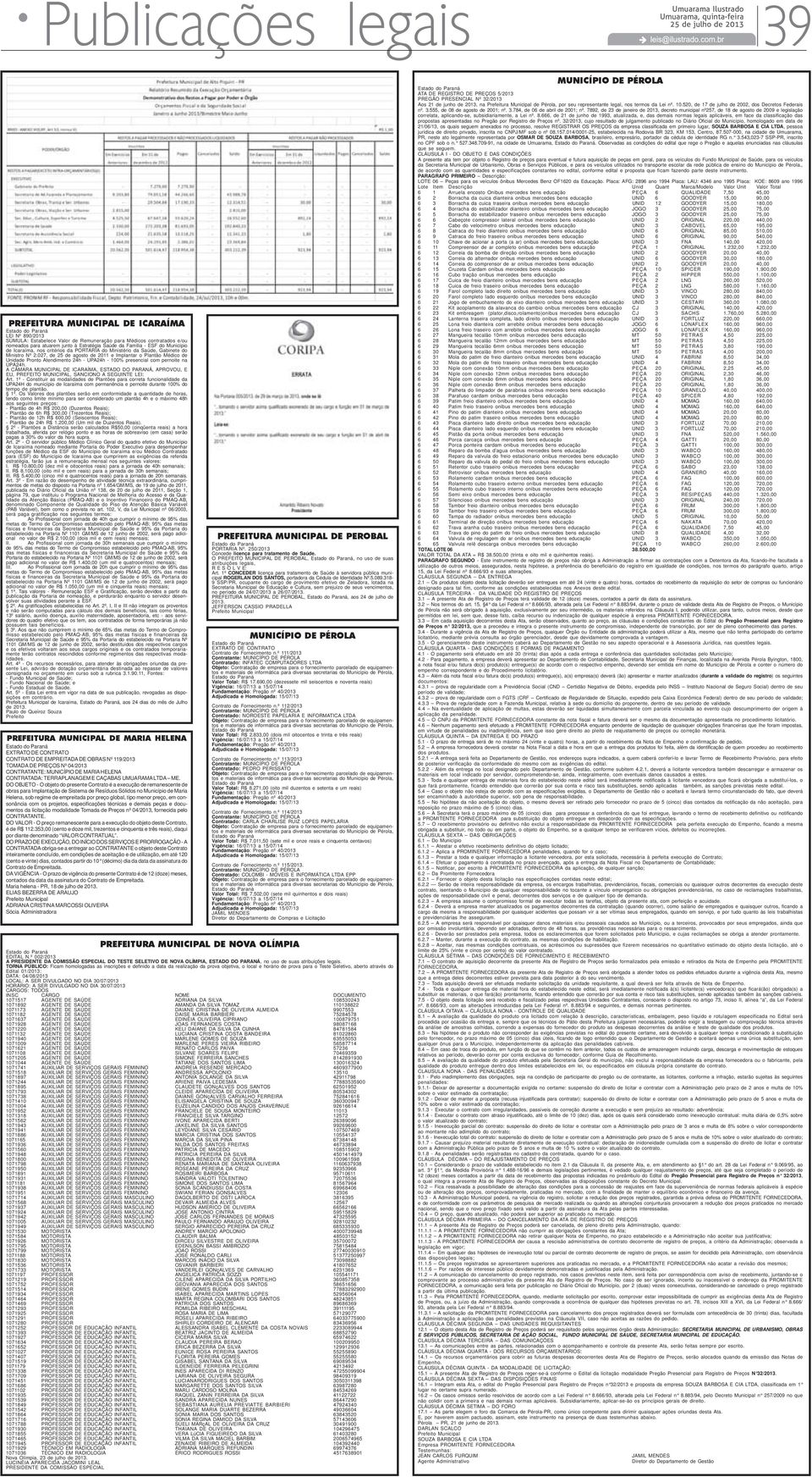 027, de 25 de agosto de 2011 e Implantar o Plantão Médico de Unidade Pronto Atendimento 24h - UPA24h - 100% presencial com pernoite na UPA24h.