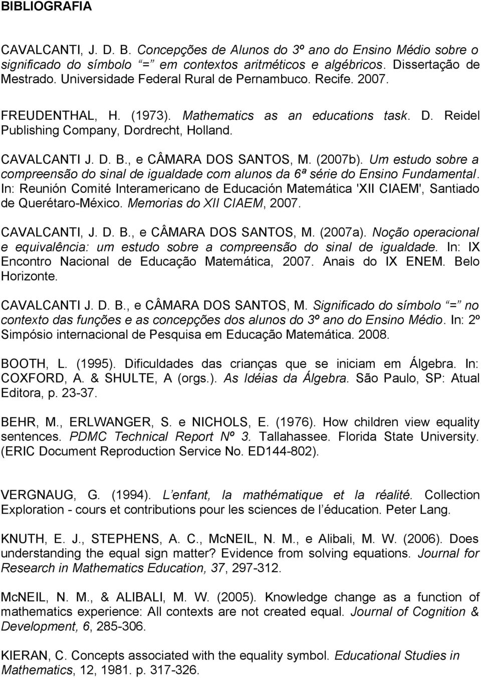 , e CÂMARA DOS SANTOS, M. (2007b). Um estudo sobre a compreensão do sinal de igualdade com alunos da 6ª série do Ensino Fundamental.