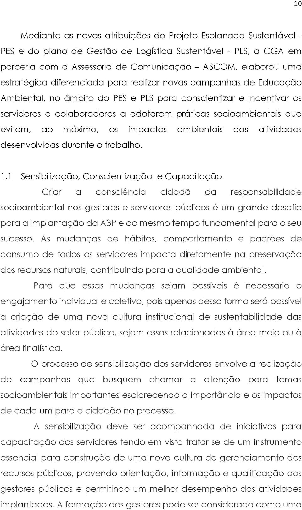 que evitem, ao máximo, os impactos ambientais das atividades desenvolvidas durante o trabalho. 1.