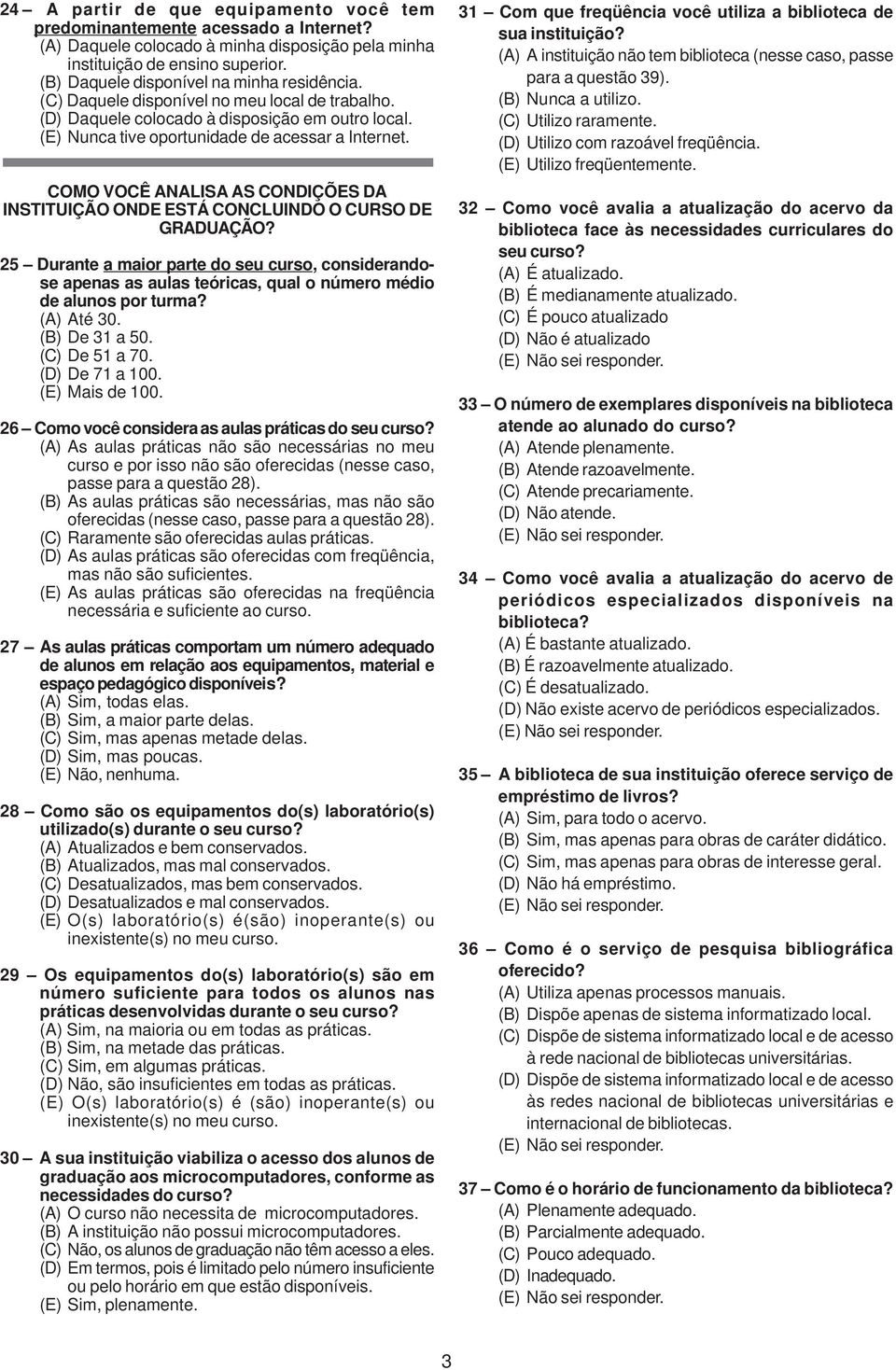 COMO VOCÊ ANALISA AS CONDIÇÕES DA INSTITUIÇÃO ONDE ESTÁ CONCLUINDO O CURSO DE GRADUAÇÃO?