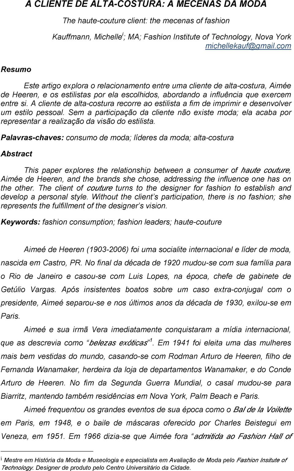 A cliente de alta-costura recorre ao estilista a fim de imprimir e desenvolver um estilo pessoal.