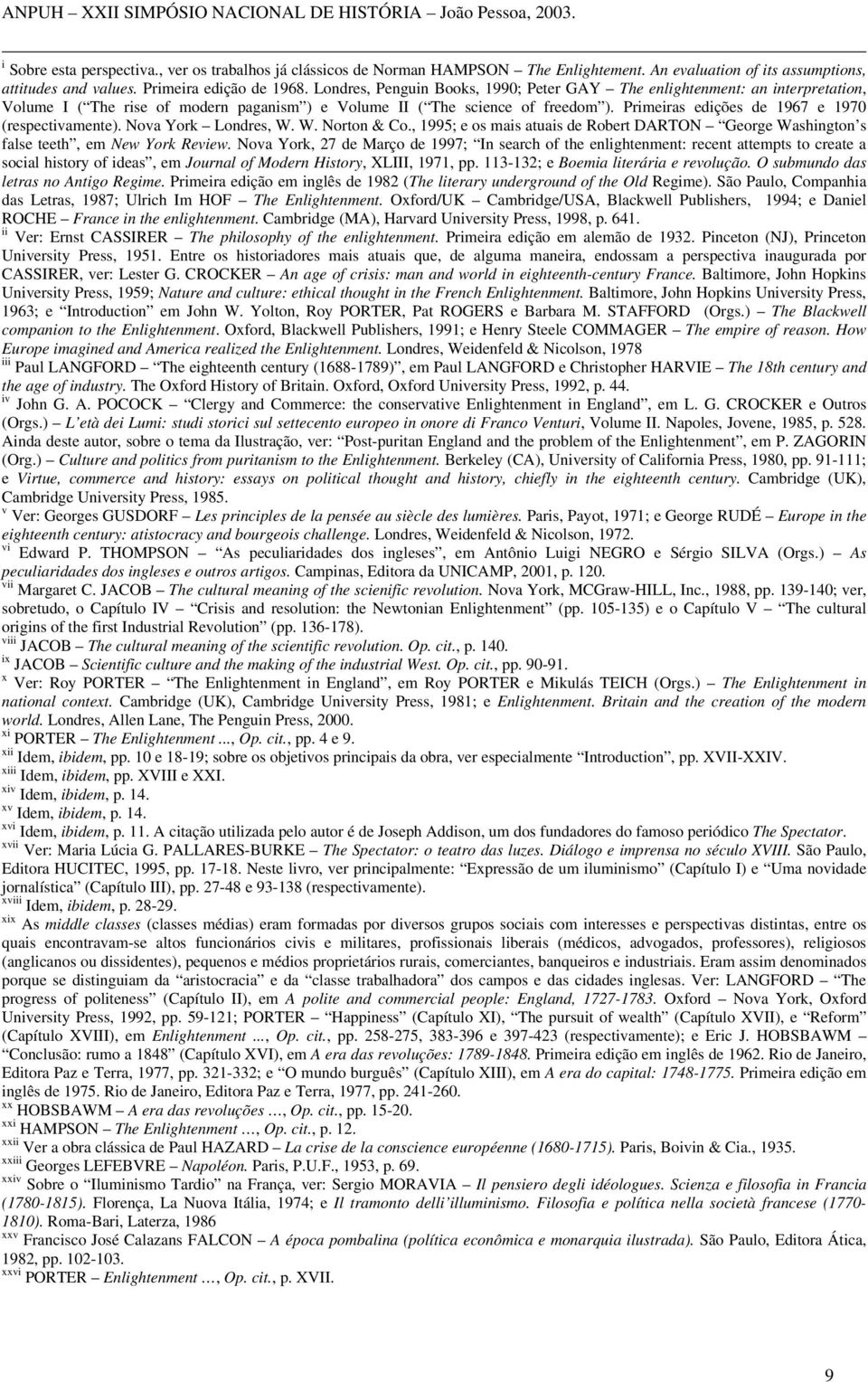 Primeiras edições de 1967 e 1970 (respectivamente). Nova York Londres, W. W. Norton & Co., 1995; e os mais atuais de Robert DARTON George Washington s false teeth, em New York Review.