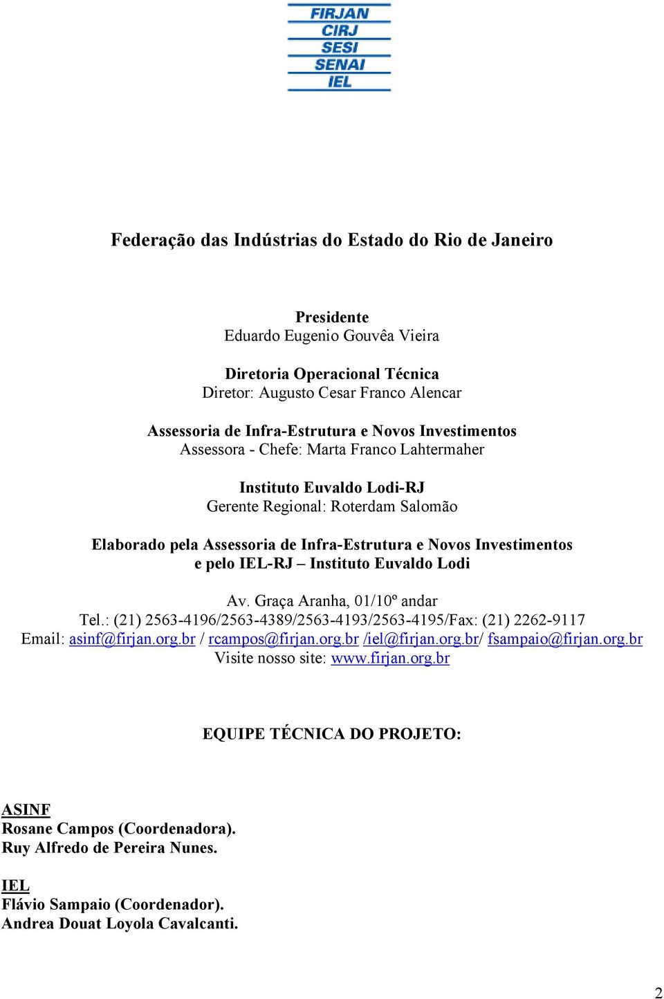 Instituto Euvaldo Lodi Av. Graça Aranha, 01/10º andar Tel.: (21) 256-4196/256-489/256-419/256-4195/Fax: (21) 2262-9117 Email: asinf@firjan.org.br / rcampos@firjan.org.br /iel@firjan.org.br/ fsampaio@firjan.