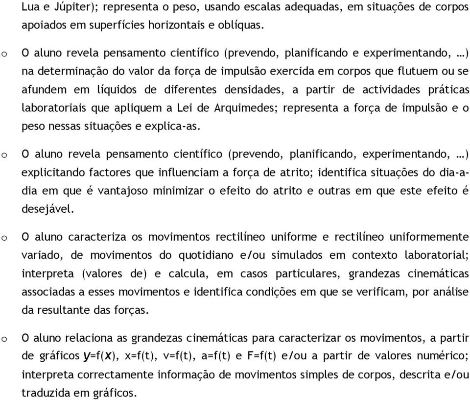 partir de actividades práticas labratriais que apliquem a Lei de Arquimedes; representa a frça de impulsã e pes nessas situações e explica-as.