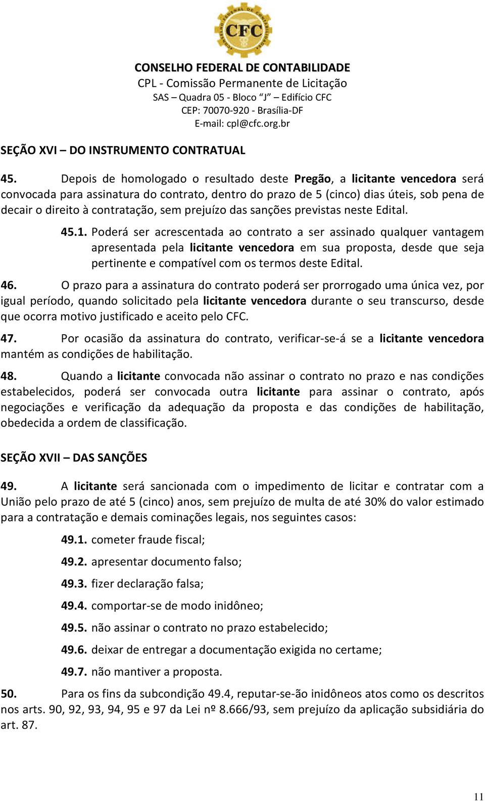 sem prejuízo das sanções previstas neste Edital. 45.1.