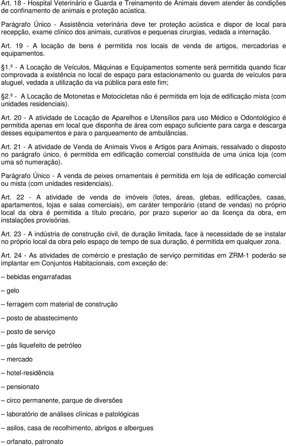 19 - A locação de bens é permitida nos locais de venda de artigos, mercadorias e equipamentos. 1.