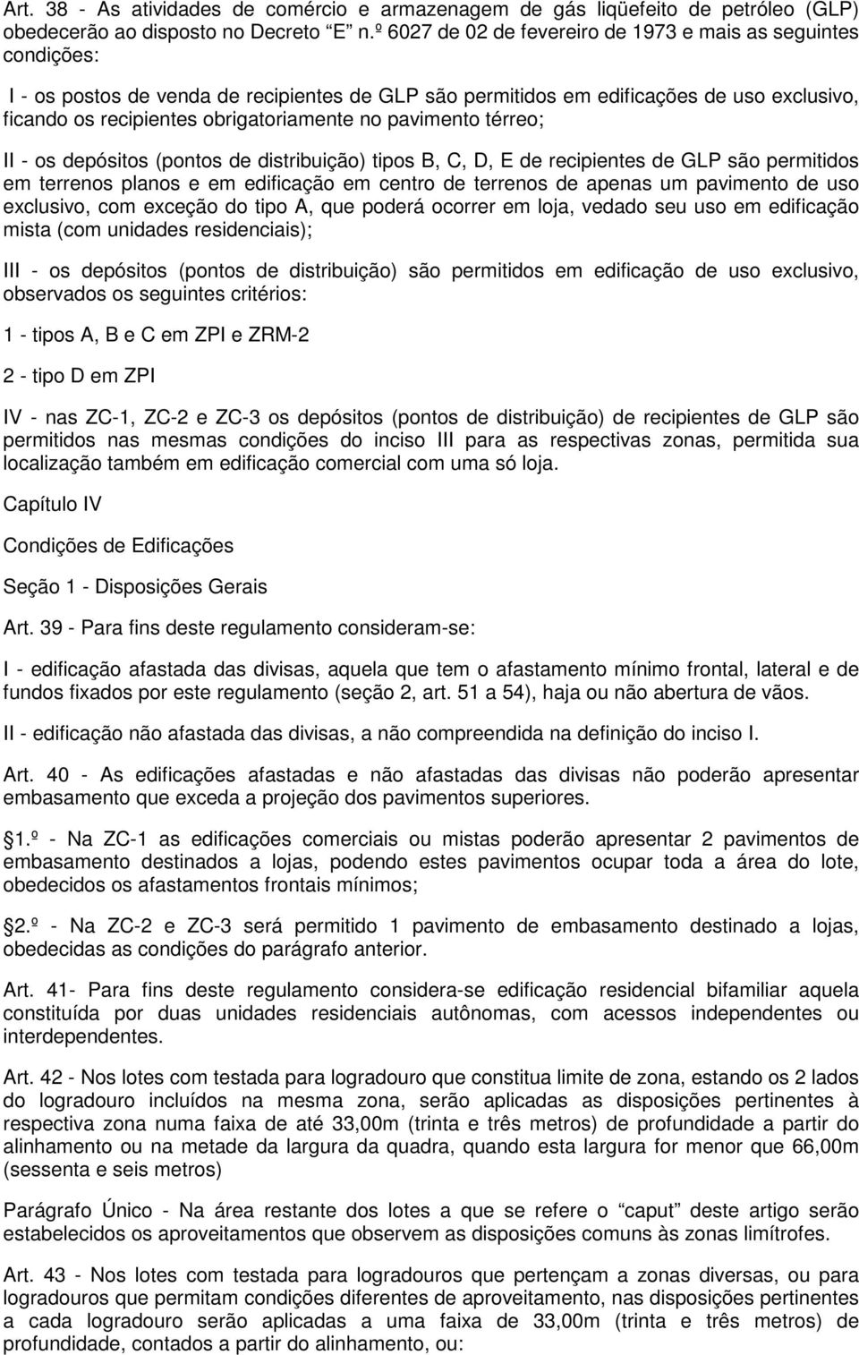 no pavimento térreo; II - os depósitos (pontos de distribuição) tipos B, C, D, de recipientes de GLP são permitidos em terrenos planos e em edificação em centro de terrenos de apenas um pavimento de