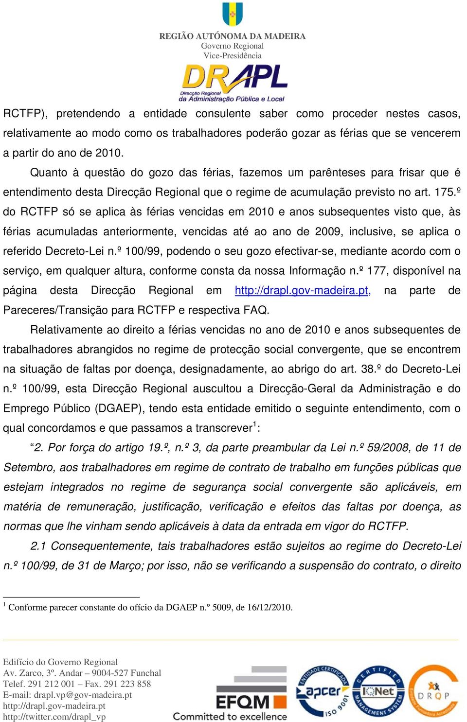 º do RCTFP só se aplica às férias vencidas em 2010 e anos subsequentes visto que, às férias acumuladas anteriormente, vencidas até ao ano de 2009, inclusive, se aplica o referido Decreto-Lei n.