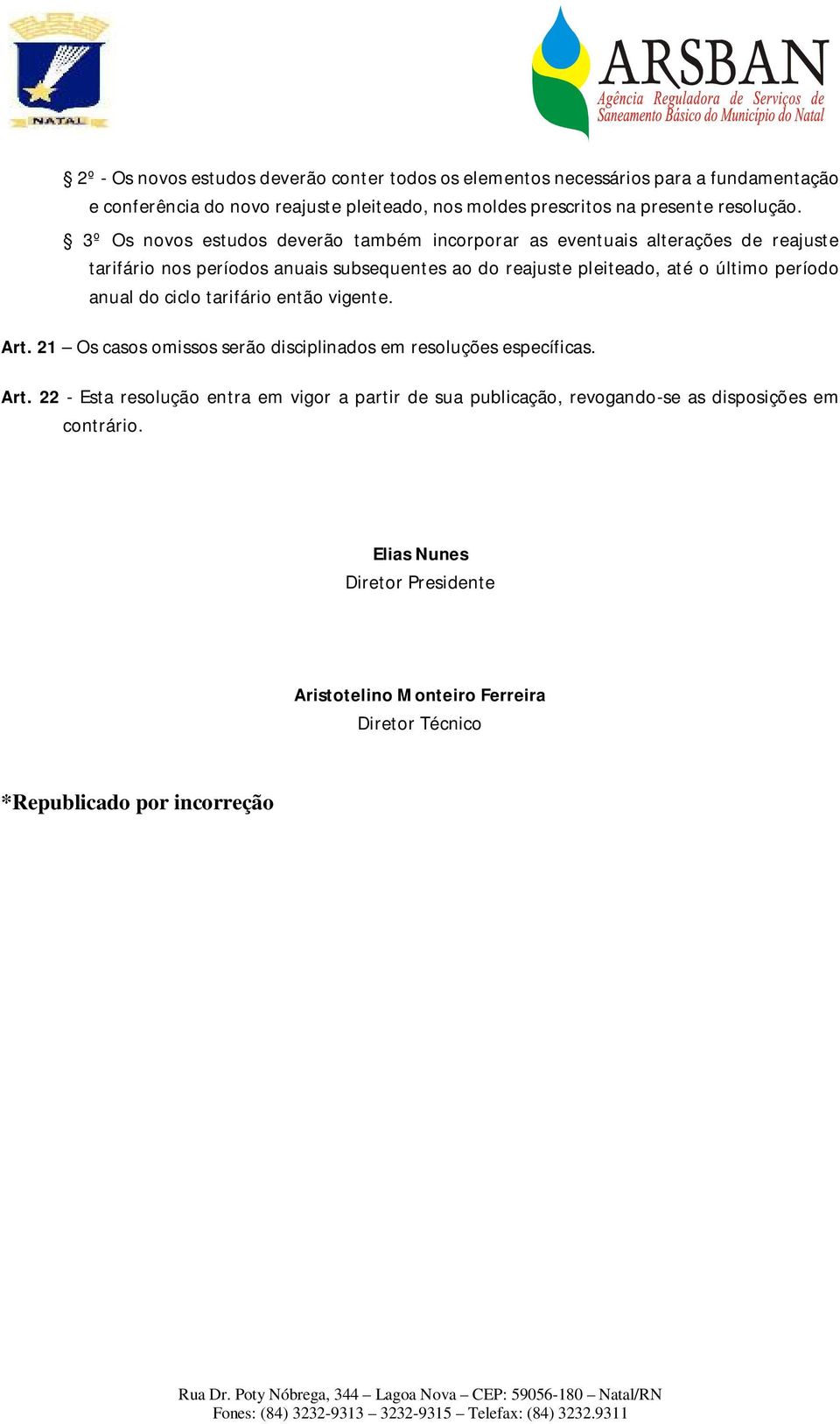 3º Os novos estudos deverão também incorporar as eventuais alterações de reajuste tarifário nos períodos anuais subsequentes ao do reajuste pleiteado, até o último