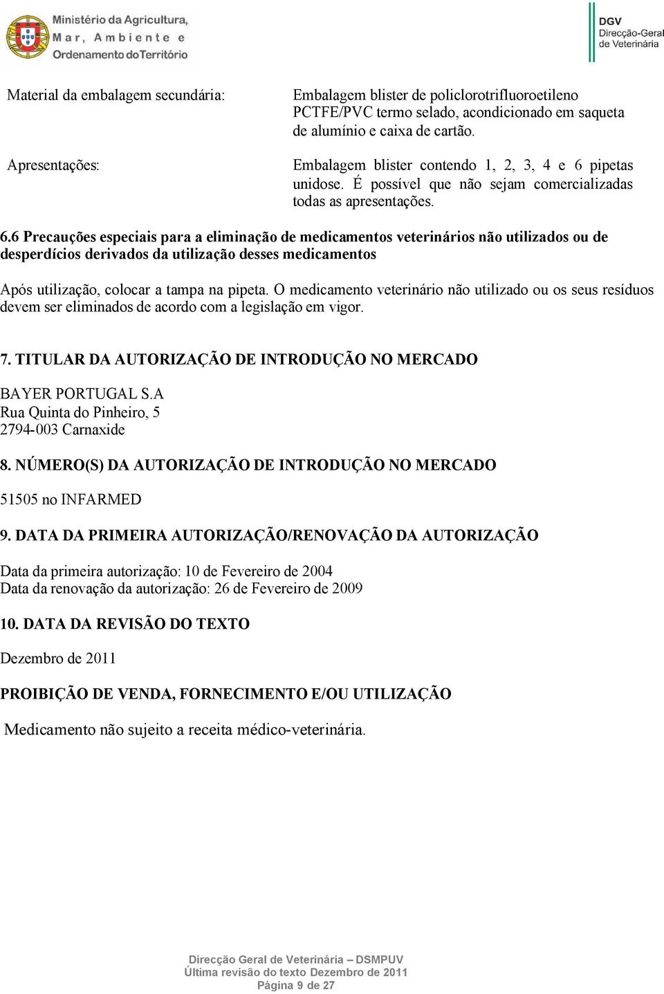 pipetas unidose. É possível que não sejam comercializadas todas as apresentações. 6.