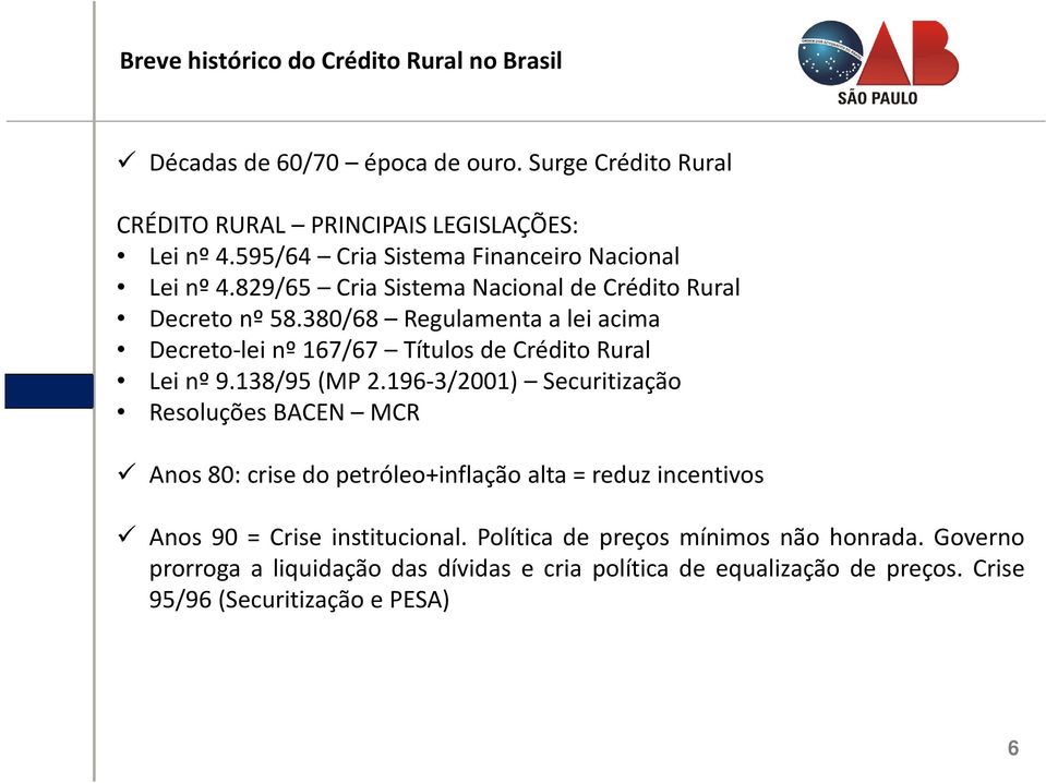 380/68 Regulamenta a lei acima Decreto-lei nº 167/67 Títulos de Crédito Rural Lei nº 9.138/95(MP 2.