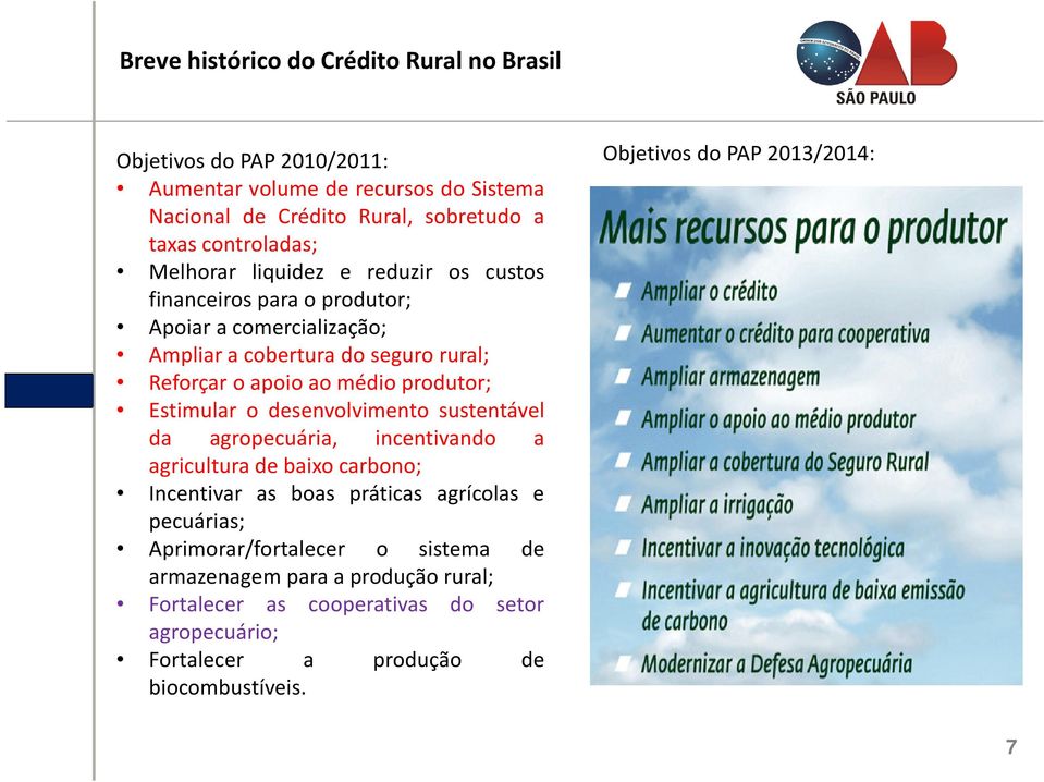 Estimular o desenvolvimento sustentável da agropecuária, incentivando a agricultura de baixo carbono; Incentivar as boas práticas agrícolas e pecuárias;