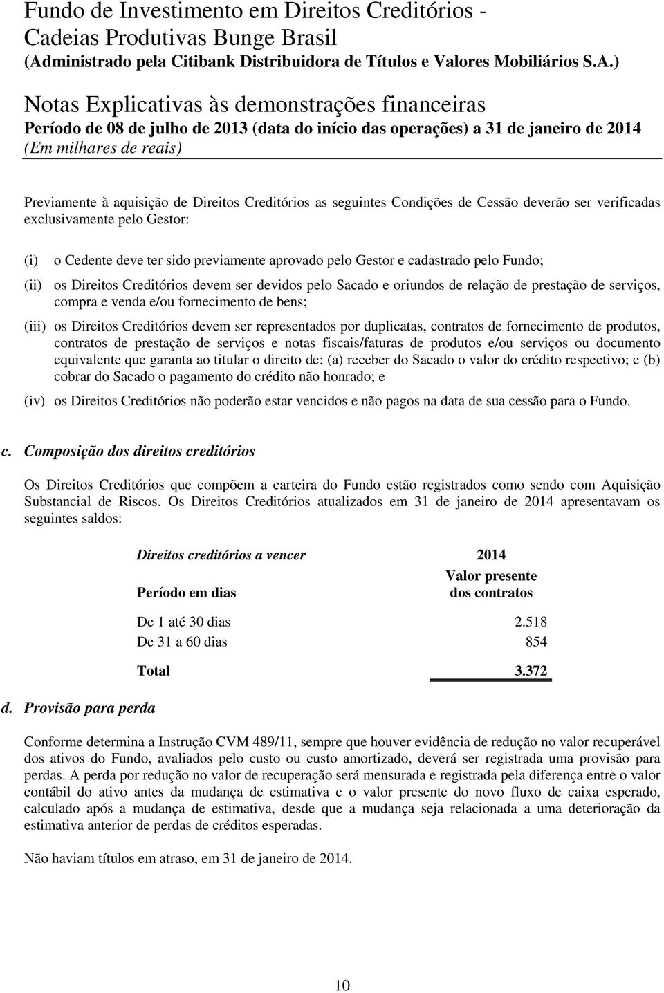 Creditórios devem ser representados por duplicatas, contratos de fornecimento de produtos, contratos de prestação de serviços e notas fiscais/faturas de produtos e/ou serviços ou documento