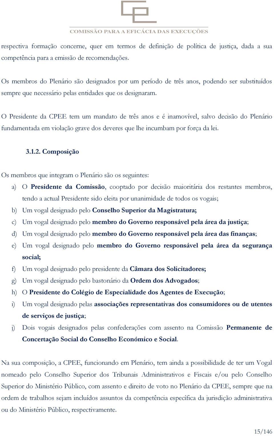 O Presidente da CPEE tem um mandato de três anos e é inamovível, salvo decisão do Plenário fundamentada em violação grave dos deveres que lhe incumbam por força da lei. 3.1.2.