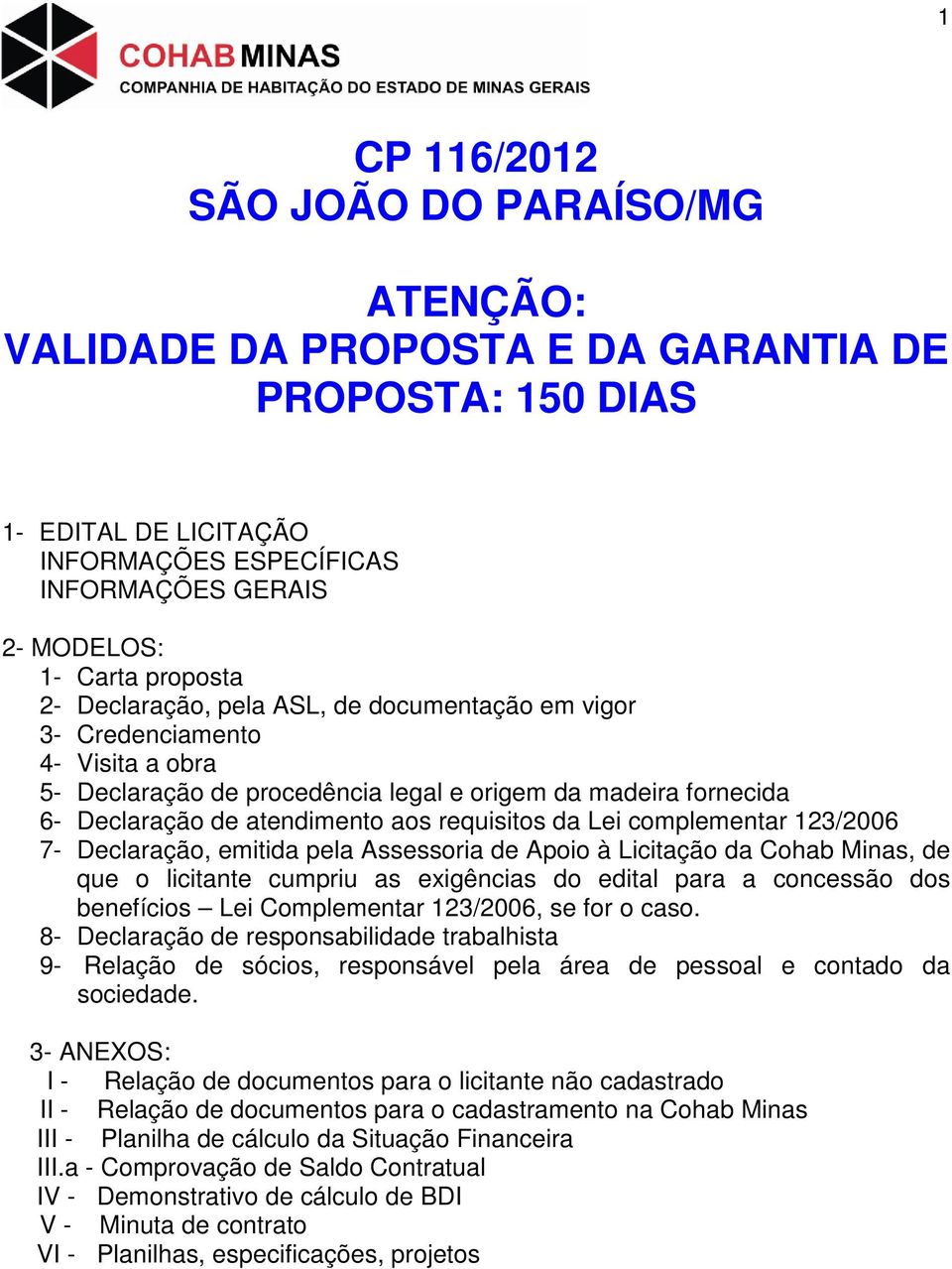 Lei complementar 123/2006 7- Declaração, emitida pela Assessoria de Apoio à Licitação da Cohab Minas, de que o licitante cumpriu as exigências do edital para a concessão dos benefícios Lei