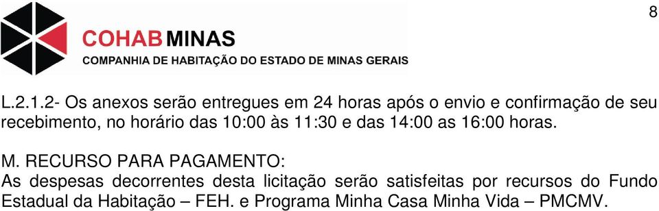 recebimento, no horário das 10:00 às 11:30 e das 14:00 as 16:00 horas. M.